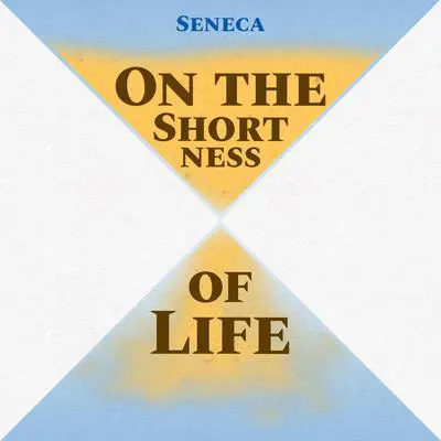 On the Shortness of Life Audibook, by Seneca