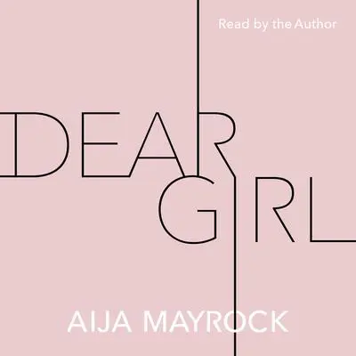 Dear Girl Audibook, by Aija Mayrock