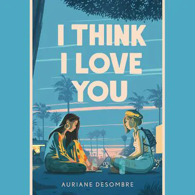 I Think I Love You Audibook, by Auriane Desombre