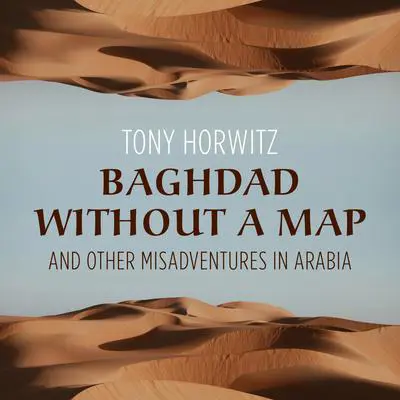 Baghdad without a Map and Other Misadventures in Arabia Audibook, by Tony Horwitz