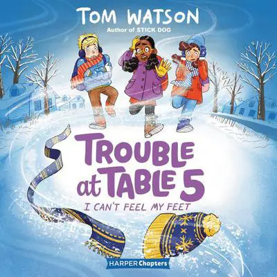 Trouble at Table 5 #4: I Can’t Feel My Feet Audibook, by Tom Watson