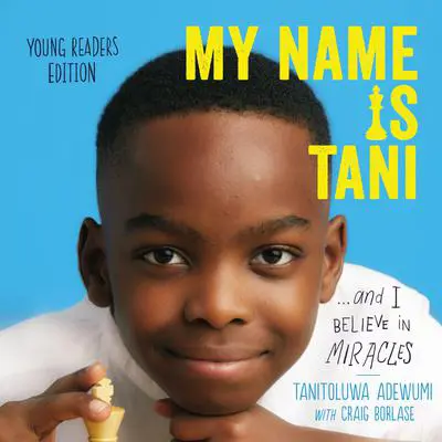 My Name Is Tani . . . and I Believe in Miracles Young Readers Edition Audibook, by Tanitoluwa  Adewumi