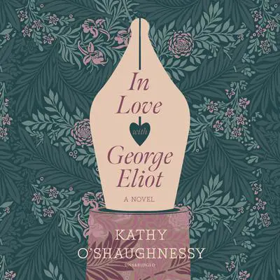 In Love with George Eliot: A Novel Audibook, by Kathy O’Shaughnessy