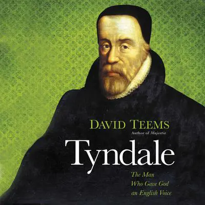 Tyndale: The Man Who Gave God an English Voice Audibook, by David Teems