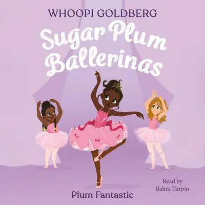 Sugar Plum Ballerinas: Plum Fantastic Audibook, by Whoopi Goldberg