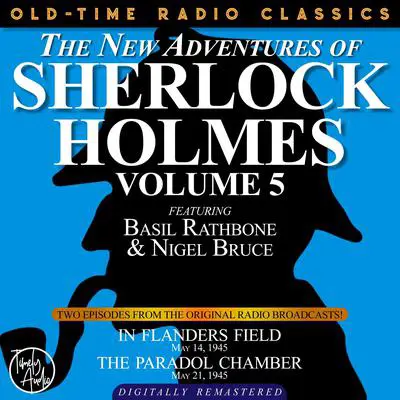 THE NEW ADVENTURES OF SHERLOCK HOLMES, VOLUME 5:EPISODE 1: IN FLANDERS FIELD EPISODE 2: THE PARADOL CHAMBER Audibook, by Anthony Boucher