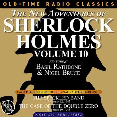 The New Adventures of Sherlock Holmes, Volume 10: Episode 1: The Speckled Band Episode 2: The Case of the Doubled Zero Audibook, by Anthony Boucher