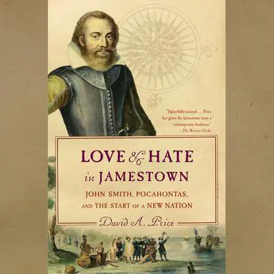 Love and Hate in Jamestown: John Smith, Pocahontas, and the Start of a New Nation Audibook, by David A. Price