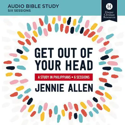Get Out of Your Head: Audio Bible Study: A Study in Philippians Audibook, by Jennie Allen