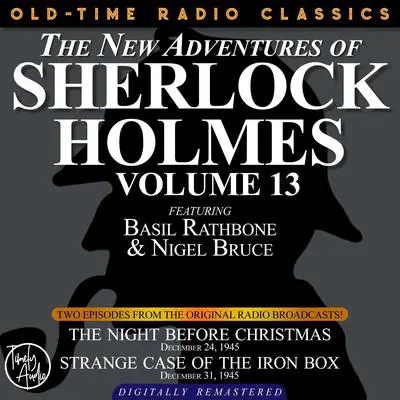 THE NEW ADVENTURES OF SHERLOCK HOLMES, VOLUME 13:EPISODE 1: THE NIGHT BEFORE CHRISTMAS EPISODE 2: STRANGE CASE OF THE IRON BOX Audibook, by Anthony Boucher