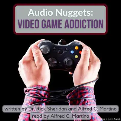 Audio Nuggets: Video Game Addiction Audibook, by Alfred C. Martino