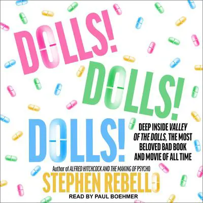 Dolls! Dolls! Dolls!: Deep Inside Valley of the Dolls, the Most Beloved Bad Book and Movie of All Time Audibook, by Stephen Rebello