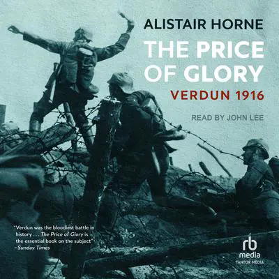 The Price of Glory: Verdun 1916 Audibook, by Alistair Horne