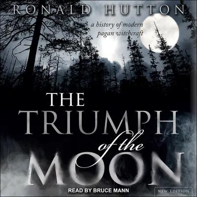 The Triumph of the Moon: A History of Modern Pagan Witchcraft Audibook, by Ronald Hutton