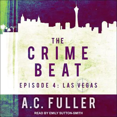 The Crime Beat: Episode 4: Las Vegas Audibook, by A. C. Fuller