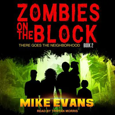 Zombies on The Block: There Goes The Neighborhood Audibook, by Mike Evans