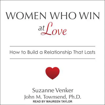 Women Who Win at Love: How to Build a Relationship That Lasts Audibook, by Suzanne Venker