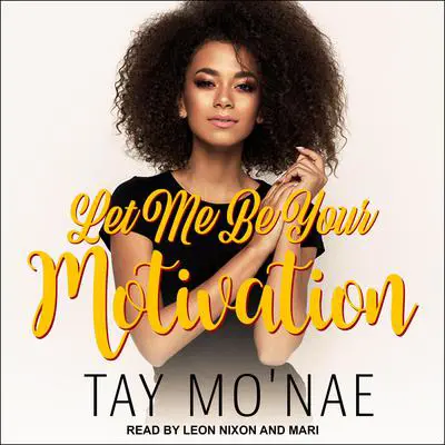 Let Me Be Your Motivation Audibook, by Tay Mo'nae