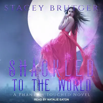 Shackled to the World Audibook, by Stacey Brutger