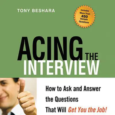 Acing the Interview: How to Ask and Answer the Questions That Will Get You the Job Audibook, by Tony Beshara