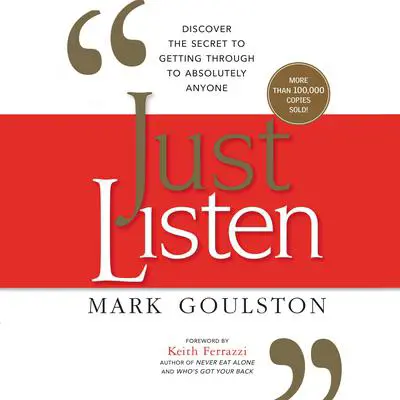 Just Listen: Discover the Secret to Getting Through to Absolutely Anyone Audibook, by Mark Goulston
