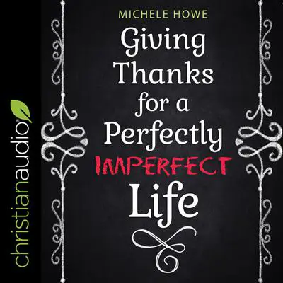 Giving Thanks for a Perfectly Imperfect Life Audibook, by Michele Howe