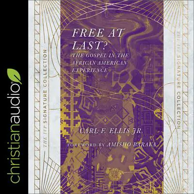 Free at Last?: The Gospel in the African American Experience Audibook, by Carl F. Ellis