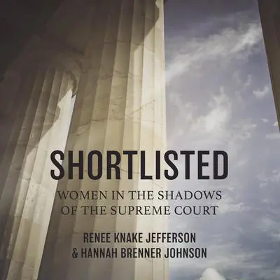 Shortlisted: Women in the Shadows of the Supreme Court Audibook, by Renee Knake Jefferson