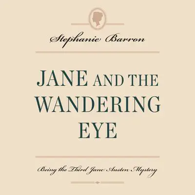 Jane and the Wandering Eye: Being the Third Jane Austen Mystery Audibook, by Stephanie Barron