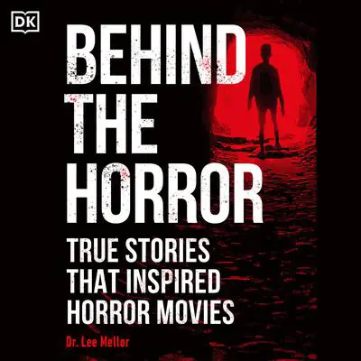 Behind the Horror: True Stories That Inspired Horror Movies Audibook, by Lee Mellor