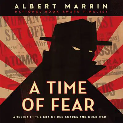 A Time of Fear: America in the Era of Red Scares and Cold War Audibook, by Albert Marrin