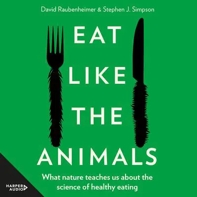 Eat Like the Animals Audibook, by David Raubenheimer