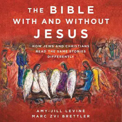 The Bible With and Without Jesus: How Jews and Christians Read the Same Stories Differently Audibook, by Amy-Jill Levine