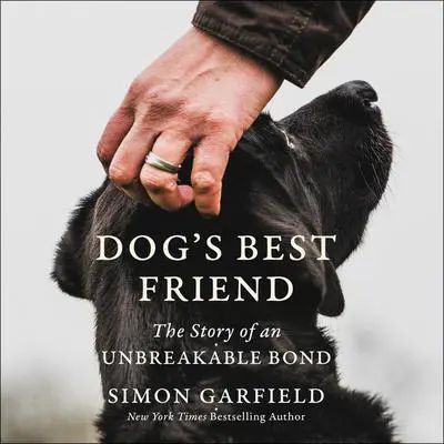 Dog's Best Friend: The Story of an Unbreakable Bond Audibook, by Simon Garfield