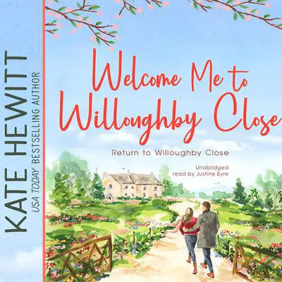 Welcome Me to Willoughby Close: A Return to Willoughby Close Romance Audibook, by Kate Hewitt