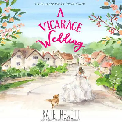 A Vicarage Wedding: A Holley Sisters of Thornthwaite Romance Audibook, by Kate Hewitt