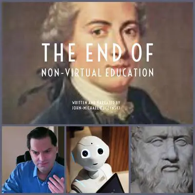 The End of Non-Virtual Education Audibook, by John-Michael Kuczynski
