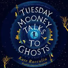 Tuesday Mooney Talks To Ghosts: An Adventure Audibook, by Kate Racculia