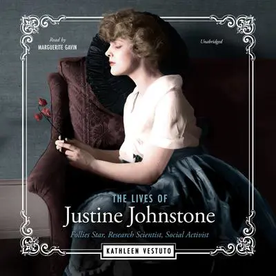 The Lives of Justine Johnstone: Follies Star, Research Scientist, Social Activist Audibook, by Kathleen Vestuto