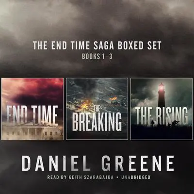 The End Time Saga Boxed Set, Books 1–3: End Time, The Breaking, The Rising, and “The Gun” Audibook, by Daniel Greene