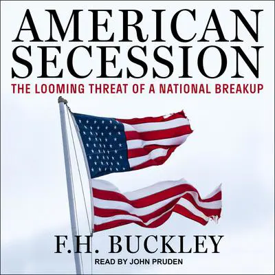 American Secession: The Looming Threat of a National Breakup Audibook, by F. H. Buckley