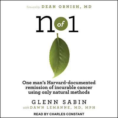 n of 1: One man's Harvard-documented remission of incurable cancer using only natural methods Audibook, by Glenn Sabin