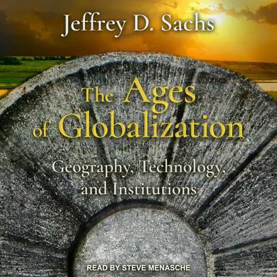 The Ages of Globalization: Geography, Technology, and Institutions Audibook, by Jeffrey D. Sachs