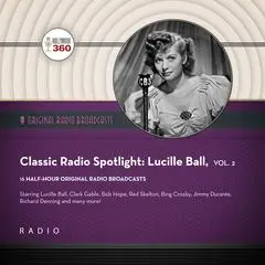 Classic Radio Spotlight: Lucille Ball, Vol. 2 Audibook, by Black Eye Entertainment
