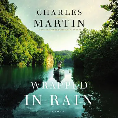 Wrapped in Rain: A Novel of Coming Home Audibook, by Charles Martin