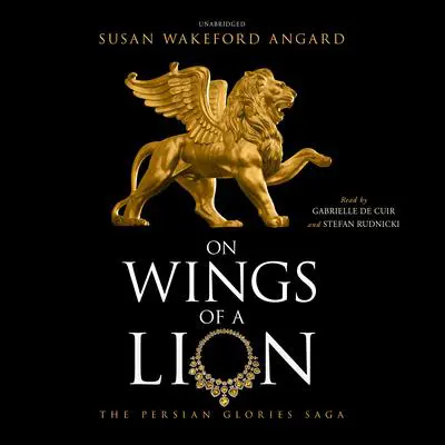 On Wings of a Lion: The Persian Glories Saga Audibook, by Susan Wakeford Angard
