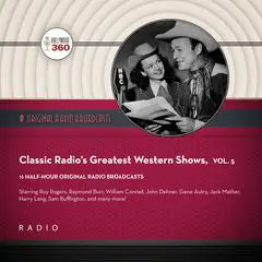 Classic Radio’s Greatest Western Shows, Vol. 5 Audibook, by Black Eye Entertainment