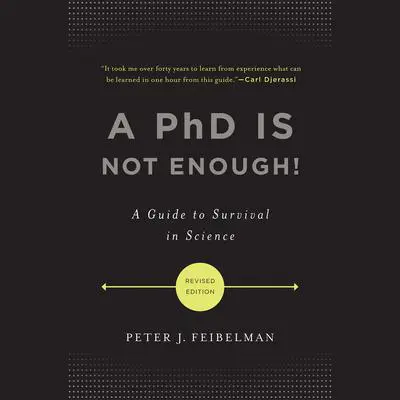 A PhD Is Not Enough!: A Guide to Survival in Science Audibook, by Peter J. Feibelman