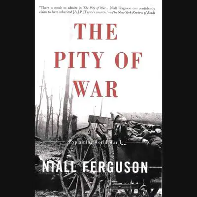 The Pity of War: Explaining World War I Audibook, by Niall Ferguson