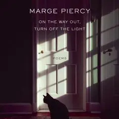 On the Way Out, Turn Off the Light: Poems Audibook, by Marge Piercy